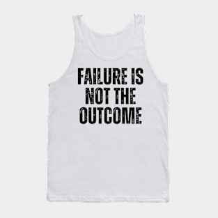 Inspirational and Motivational Quotes for Success - Failure Is Not The Outcome Tank Top